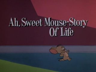 Ah, Sweet Mouse-Story Of Life