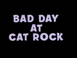 Bad Day At Cat Rock