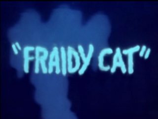 Fraidy Cat