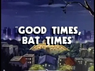 Good Times, Bat Times