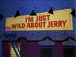 I’m Just Wild About Jerry