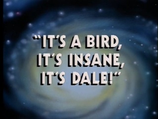It’s a Bird, It’s Insane, It’s Dale!