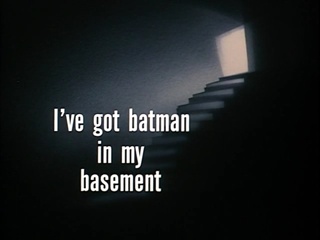 I’ve Got Batman In My Basement