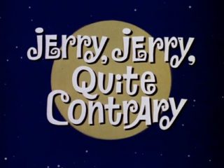 Jerry, Jerry, Quite Contrary