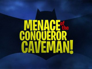 Menace of the Conqueror Caveman!