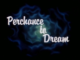 Perchance To Dream