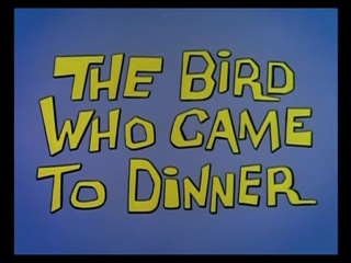 The Bird Who Came To Dinner