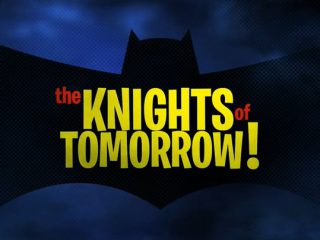The Knights of Tomorrow!