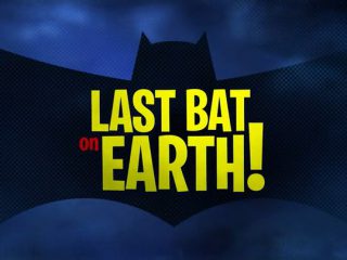 Last Bat on Earth!