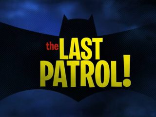 The Last Patrol!