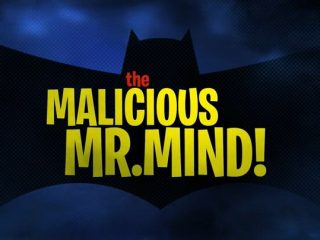 The Malicious Mr. Mind!