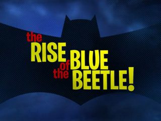 Rise of the Blue Beetle!