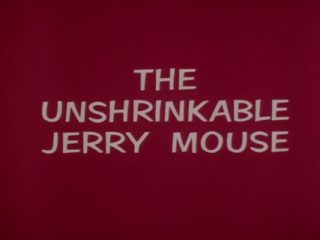 The Unshrinkable Jerry Mouse