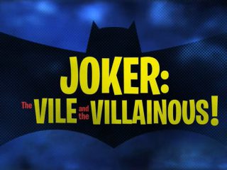 Joker: The Vile and the Villainous!