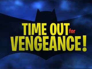 Time Out for Vengeance!