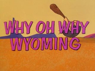 Why Oh Why Wyoming