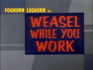 Weasel While You Work